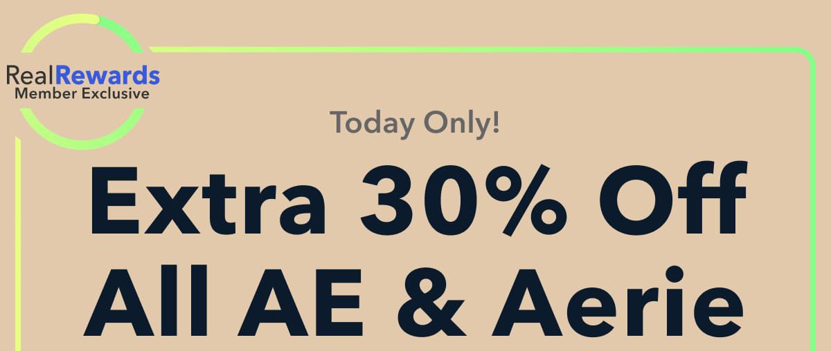 Real Rewards Member Exclusive | Today Only! Real Rewards Member Exclusive  | Extra 30% Off All AE & Aerie