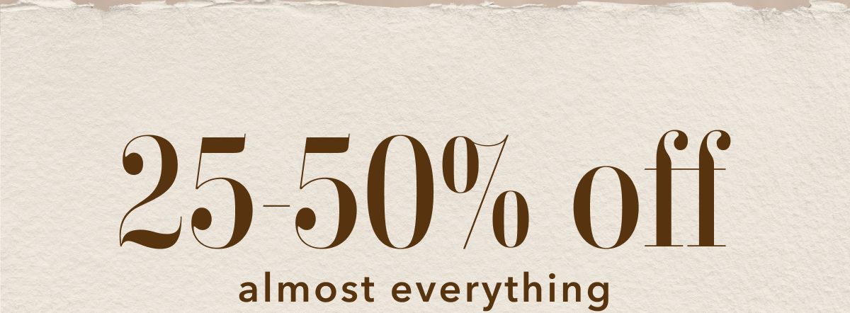 25-50% off almost everything