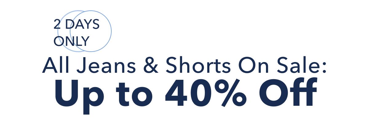 2 Days Only | All Jeans & Shorts On Sale: Up to 40% Off