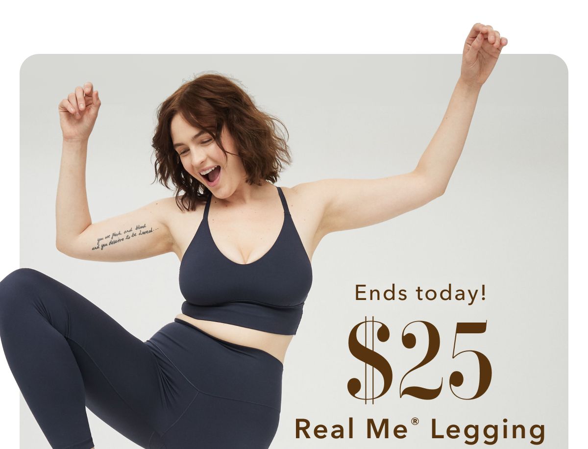 Ends today! $25 Real Me Legging