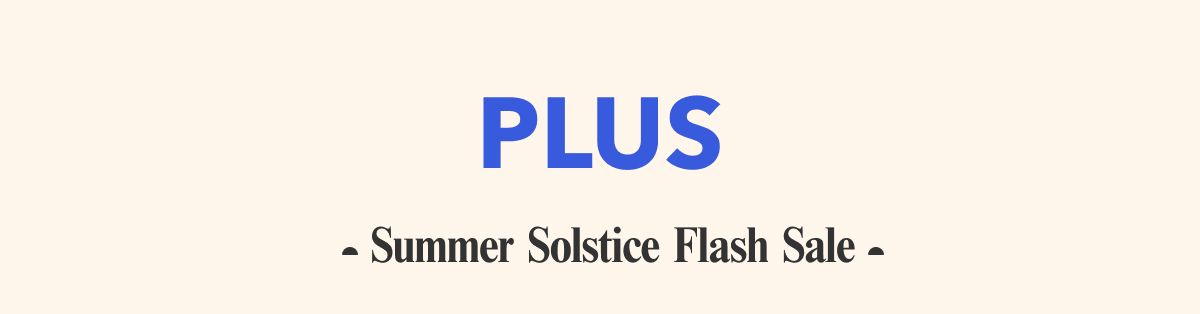 PLUS  Summer Solstice Flash Sale