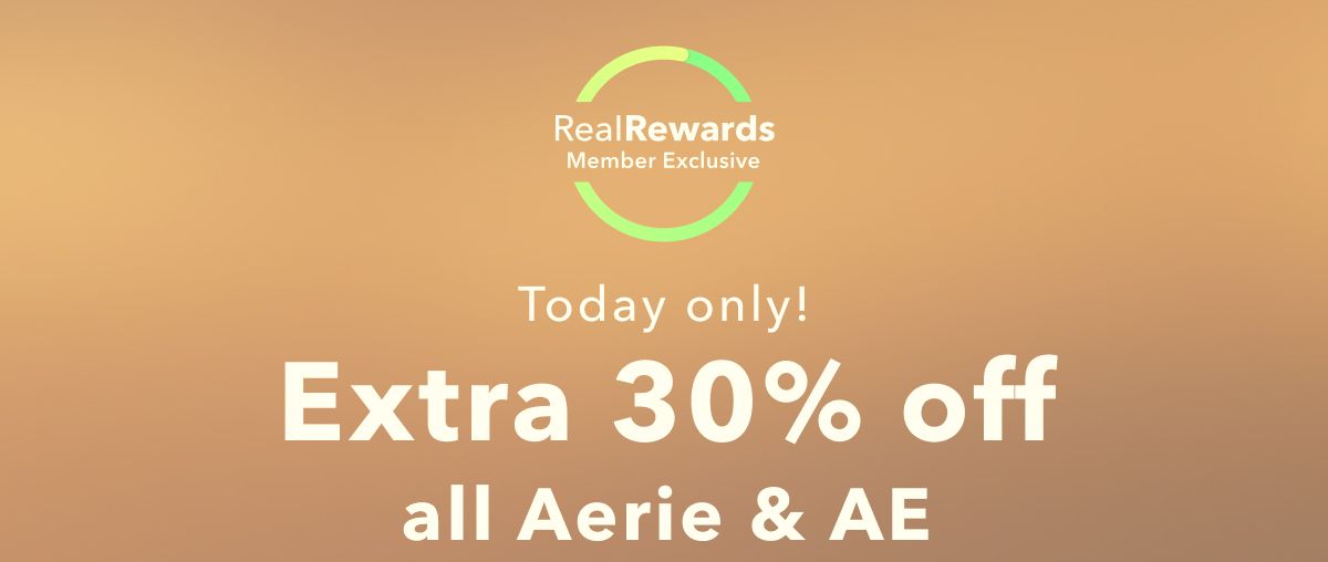 Real Rewards Member Exclusive | Today only! Extra 30% off all Aerie & AE