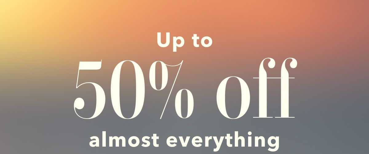 Up to 50% off almost everything