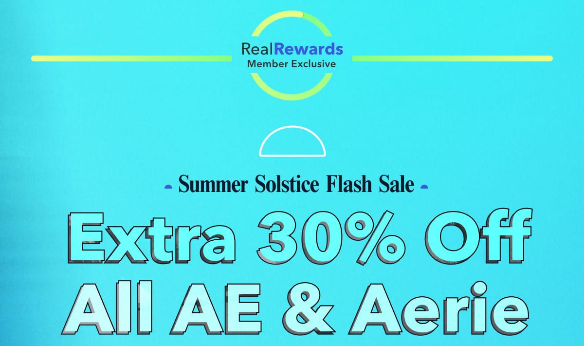 Real Rewards Member Exclusive | Summer Solstice Flash Sale | Extra 30% Off All AE & Aerie
