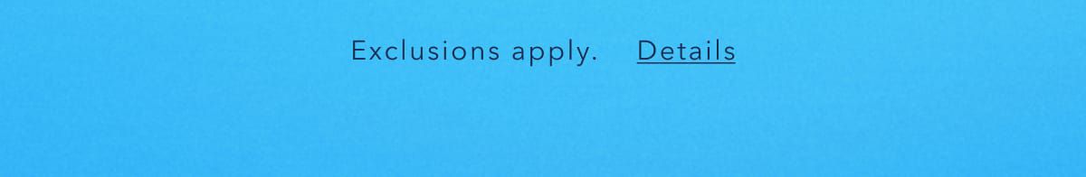 Exclusions apply. Details