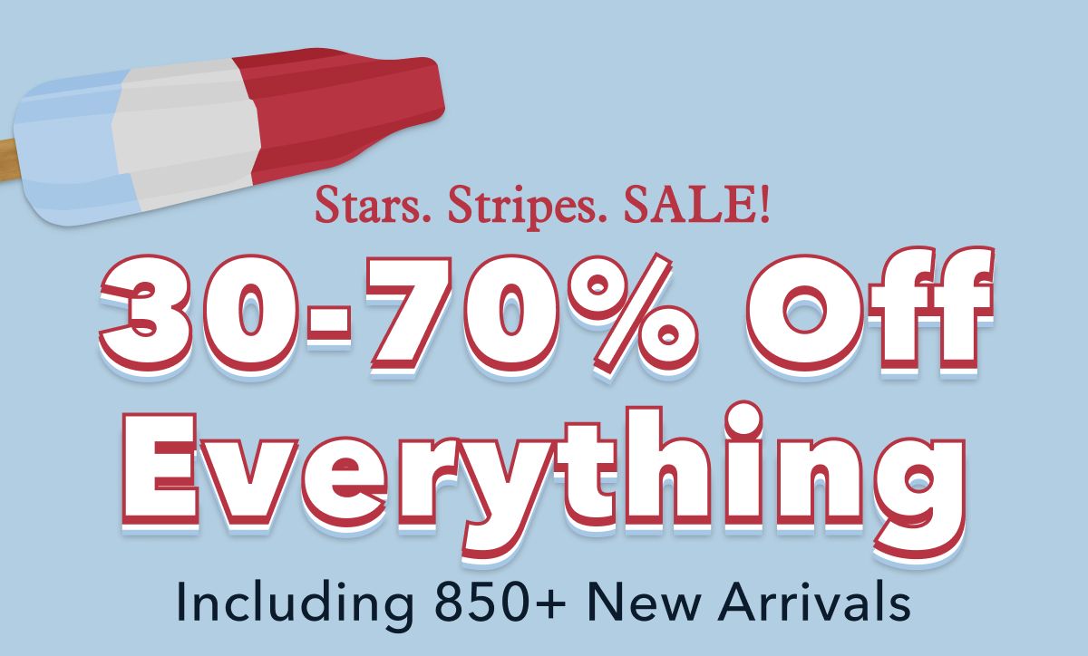 Stars. Stripes. SALE!  30-70% Off Everything  | Including 850+ New Arrivals