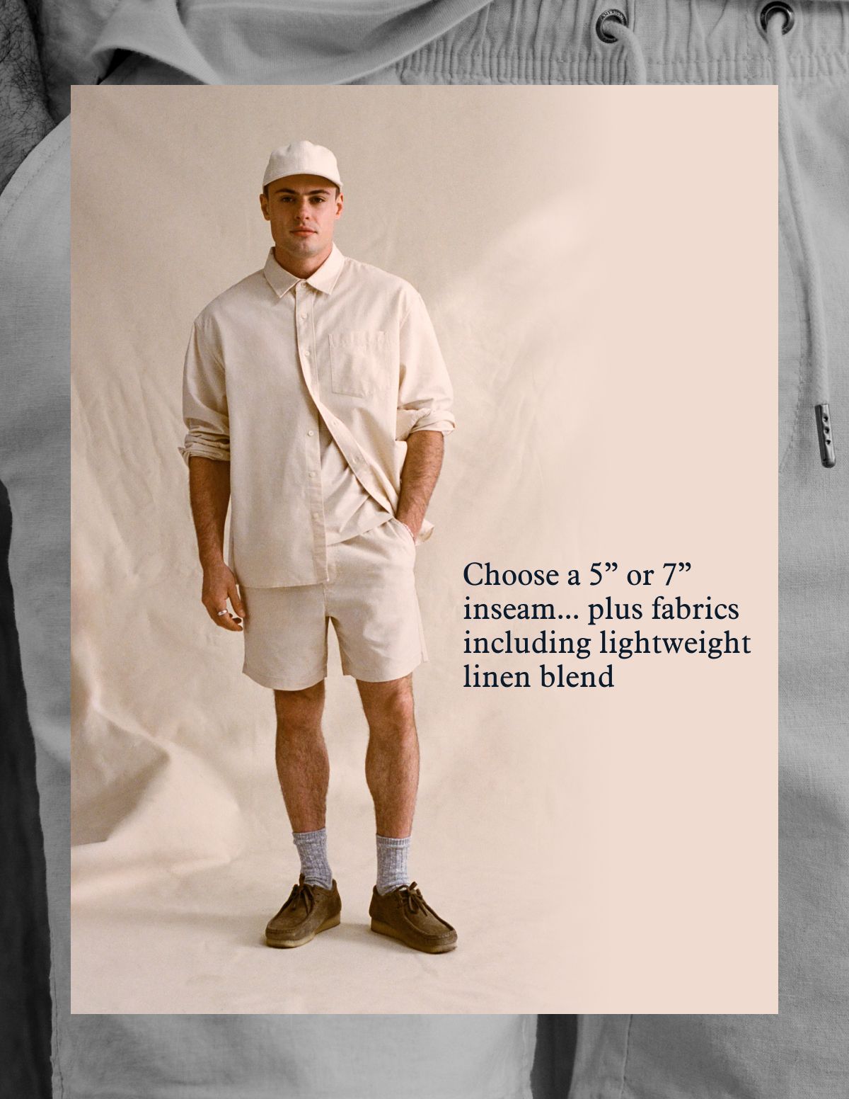 Choose a 5” or 7” inseam... plus fabrics including lightweight linen blend