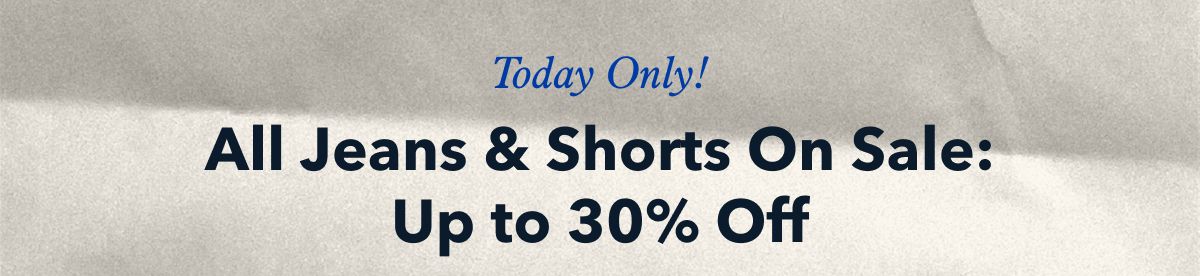 Today Only! All Jeans & Shorts On Sale: Up to 30% Off