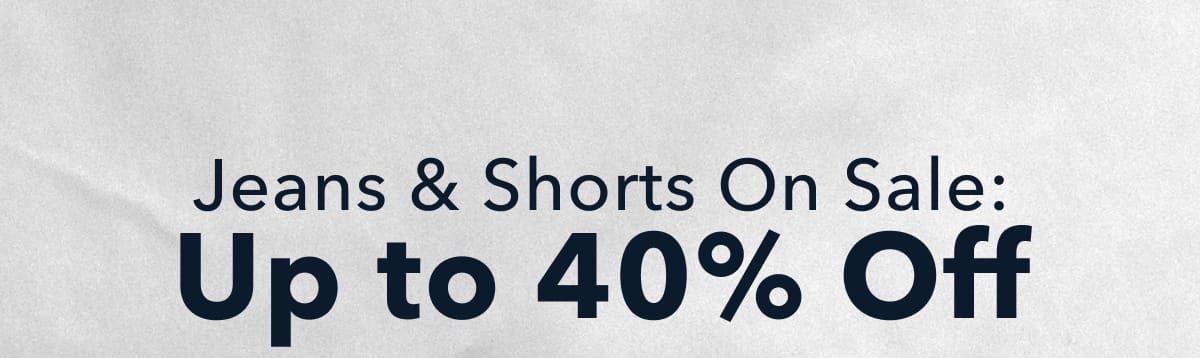 Jeans & Shorts On Sale: Up to 40% Off 