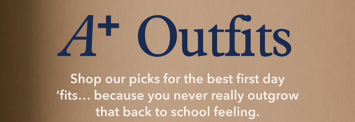 A+ Outfits | Shop our picks for the best first day ‘fits… because you never really outgrow that back to school feeling.