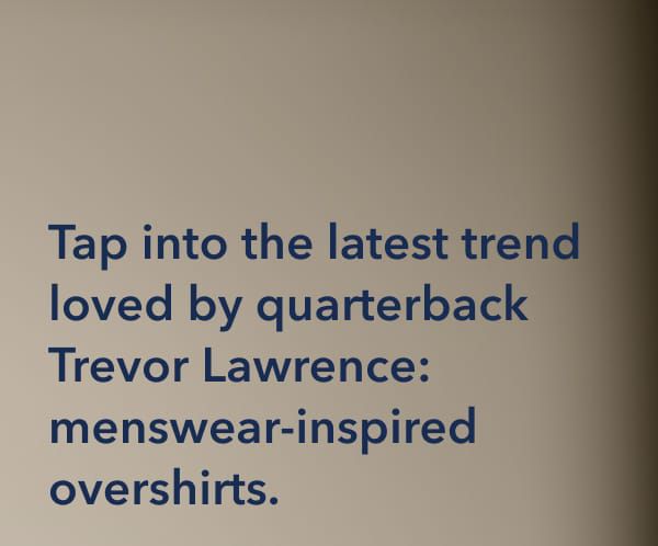 Tap into the latest trend loved by quarterback Trevor Lawrence: menswear-inspired overshirts.