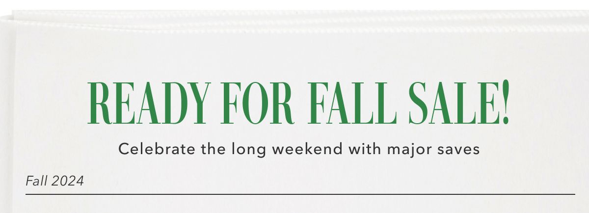 Ready for fall sale! Celebrate the long weekend with major saves | Fall 2024