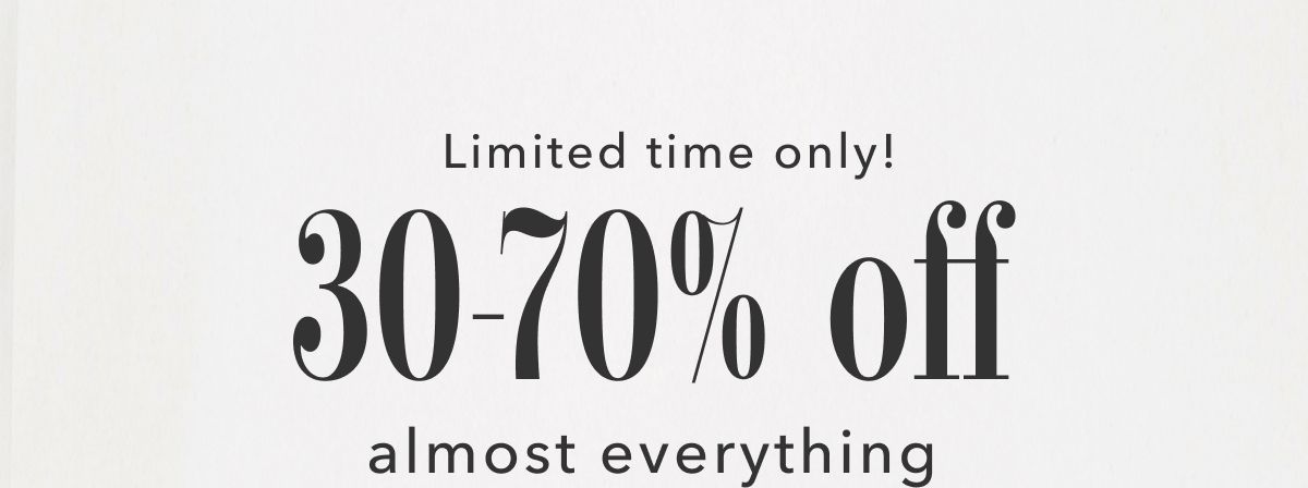 Limited time only! 30-70% off almost everything