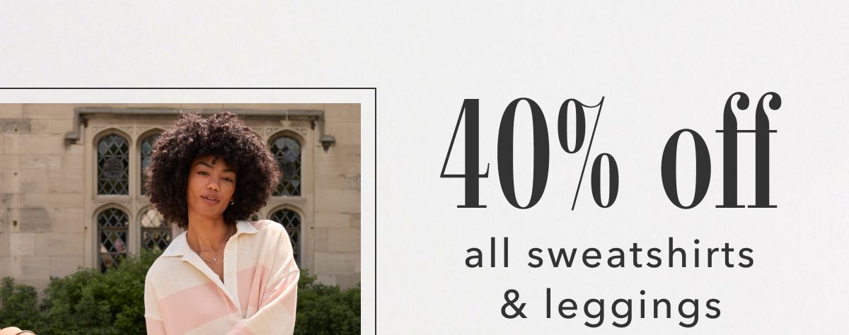 40% off all sweatshirts & leggings