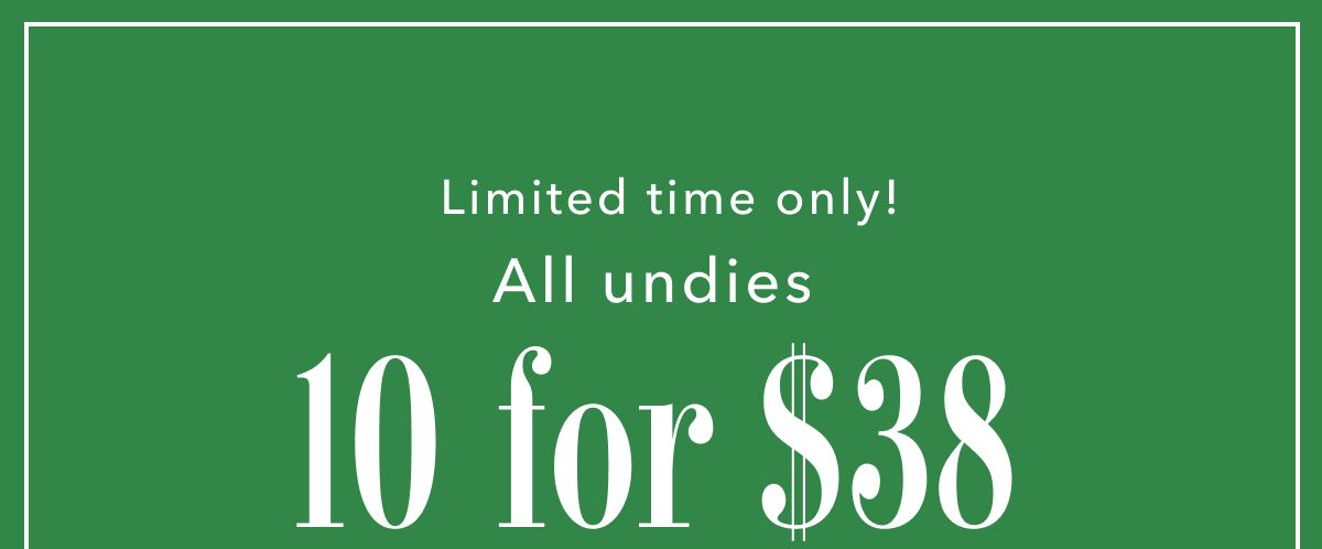 Limited time only! All Undies 10 for $38