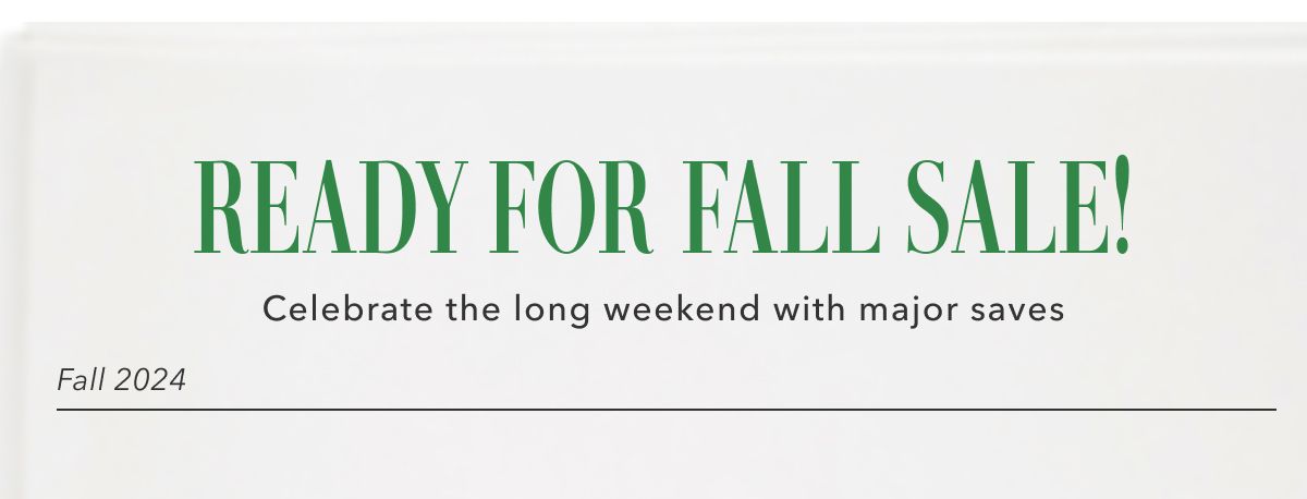 Ready for fall sale! Celebrate the long weekend with major saves | Fall 2024