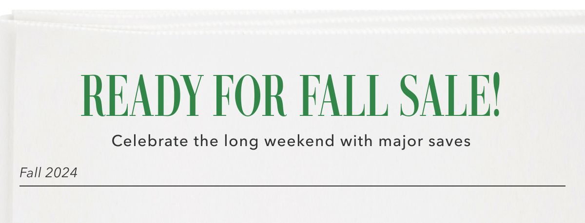 Ready for fall sale! Celebrate the long weekend with major saves | Fall 2024