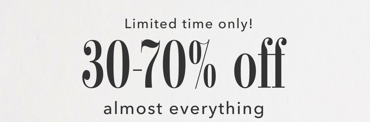 Limited time only! 30-70% off almost everything