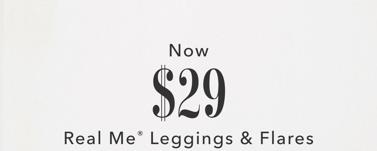 Now $29 Real Me Leggings & Flares