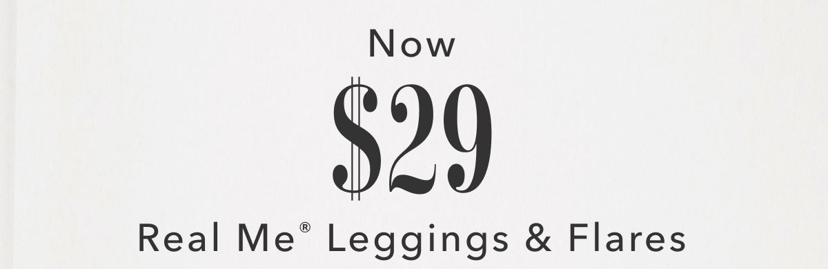 Now $29 Real Me Leggings & Flares