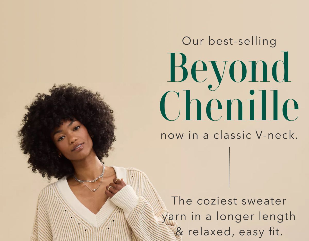 Our best-selling Beyond Chenille now in a classic V-neck. | The coziest sweater yarn in a longer length & relaxed, easy fit.