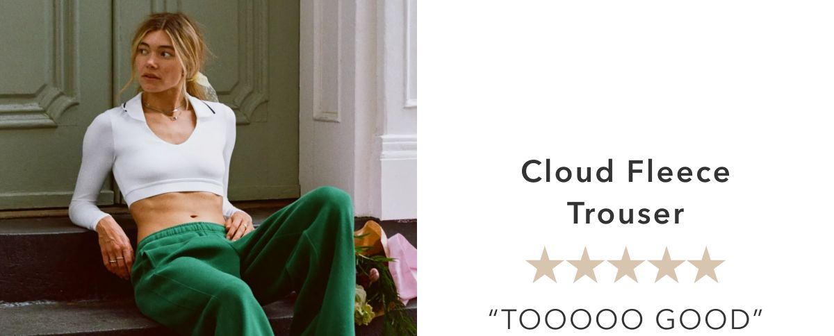 Cloud Fleece Trouser | ''Tooooo Good''