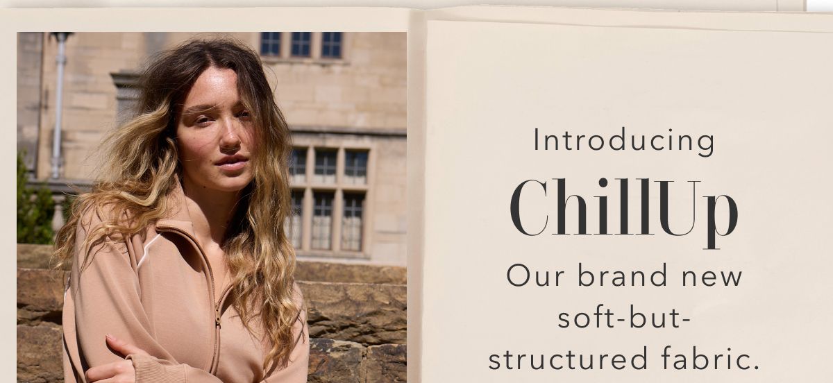 Introducing ChillUp | Our brand new soft-but-structured fabric.