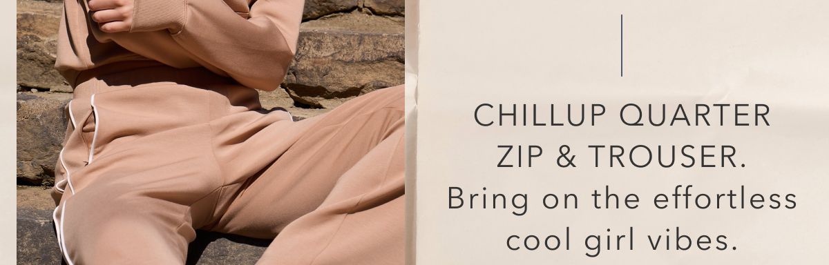 Chillup Quarter Zip & Trouser. Bring on the effortless cool girl vibes.