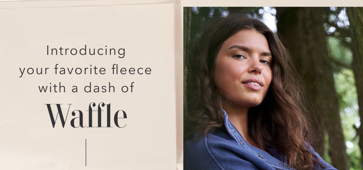 Introducing your favorite fleece with a dash of Waffle