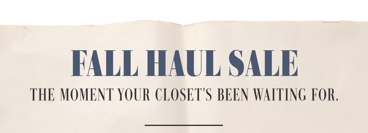 Fall Haul Sale | The Moment Your Closet's Been Waiting For.