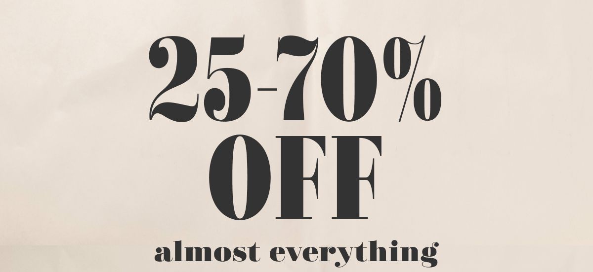 25-70% Off almost everything