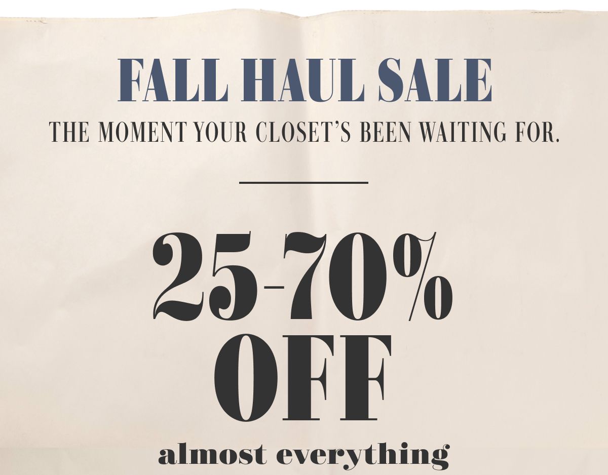 Fall Haul Sale | The Moment Your Closet's Been Waiting For. | 25-70% Off almost everything