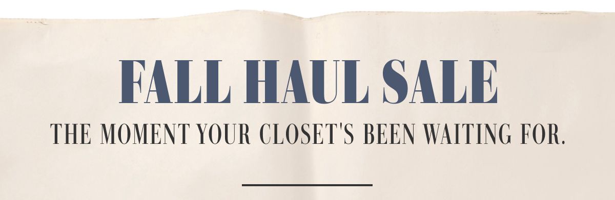 Fall Haul Sale | The Moment Your Closet's Been Waiting For.