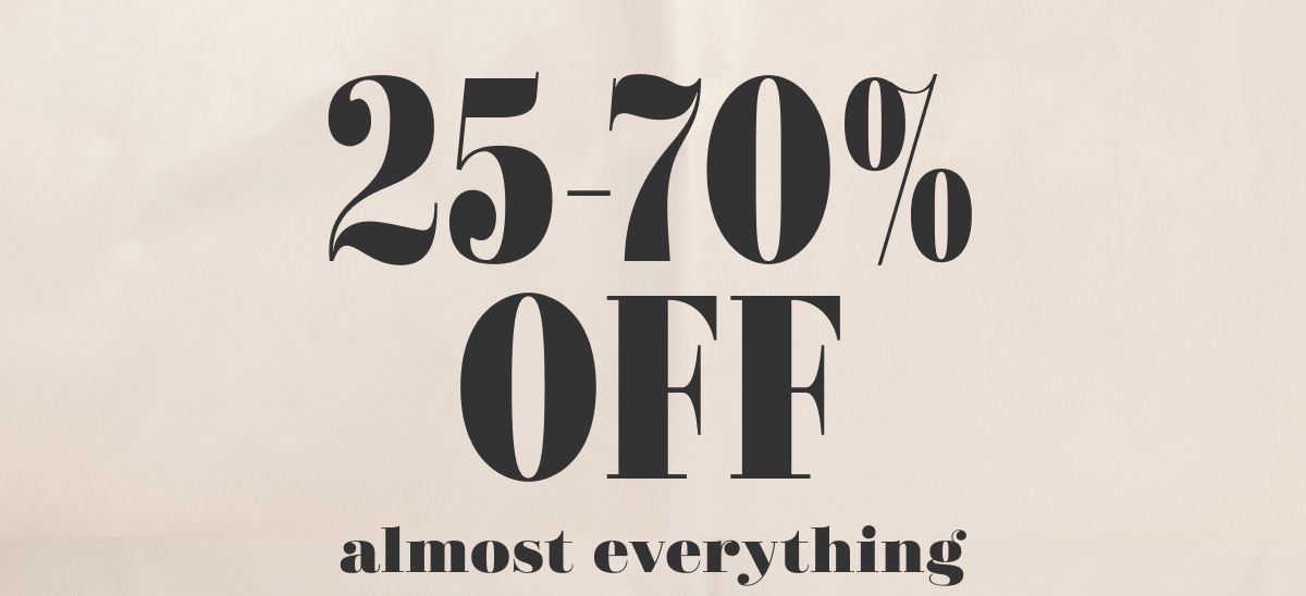 25-70% Off almost everything