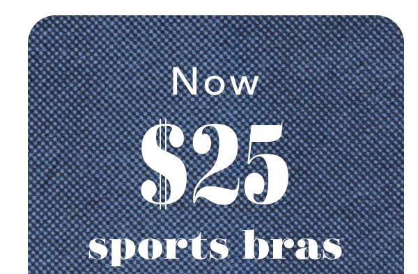 Now $25 sports bras