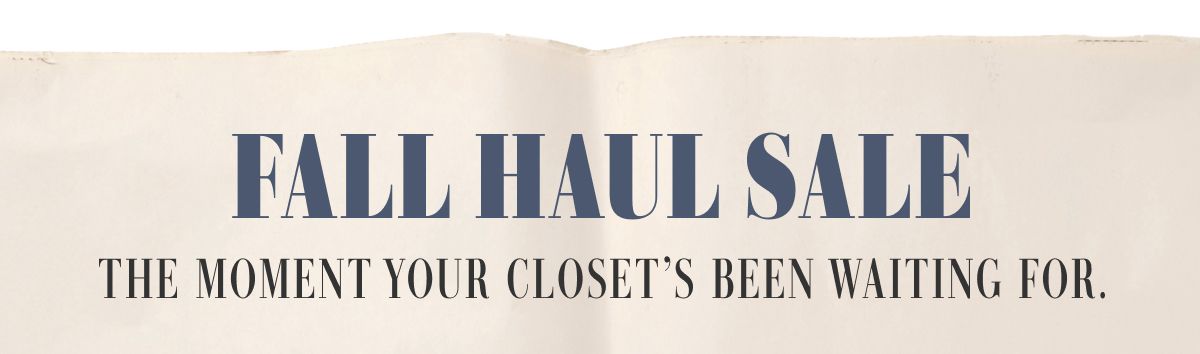 Fall Haul Sale | The Moment Your Closet's Been Waiting For.