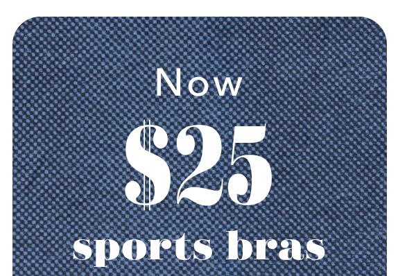 Now $25 sports bras