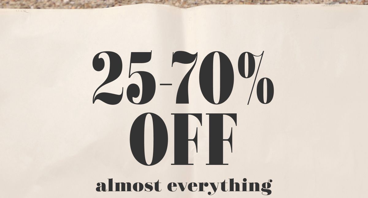 25-70% Off almost everything