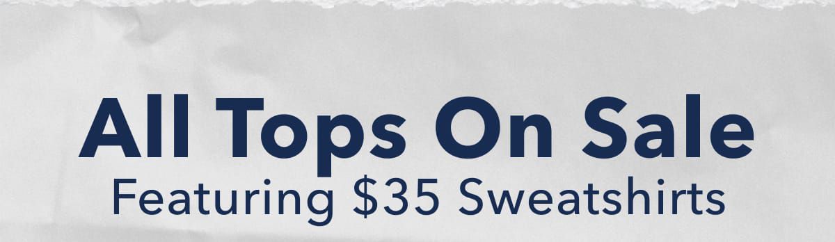 All Tops On Sale  Featuring $35 Sweatshirts