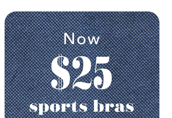 Now $25 sports bras