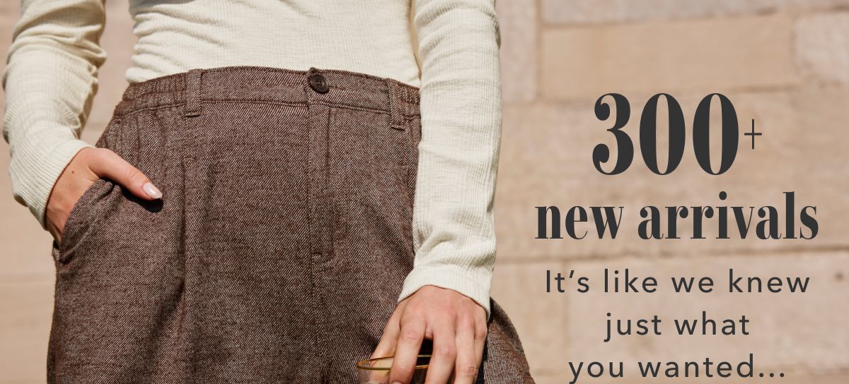 300+ new arrivals | It's like we knew just what you wanted...