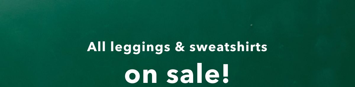 All leggings & sweatshirts on sale!