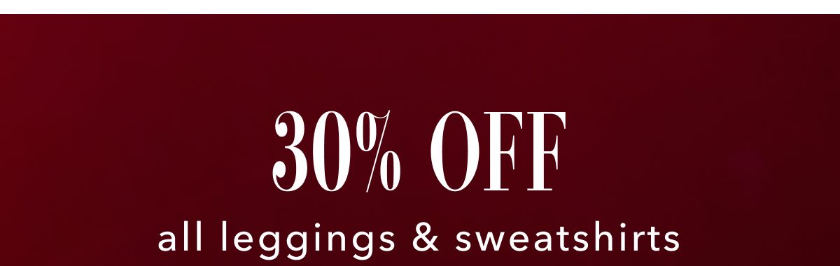 30% Off all leggings & sweatshirts