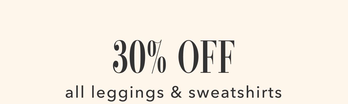 30% off all leggings & sweatshirts