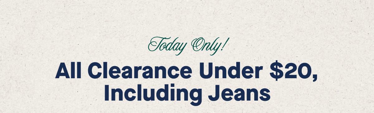 Today Only! All Clearance Under $20, Including Jeans