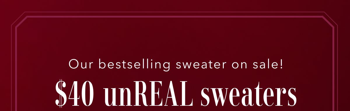 Our bestselling sweater on sale! $40 unReal sweaters