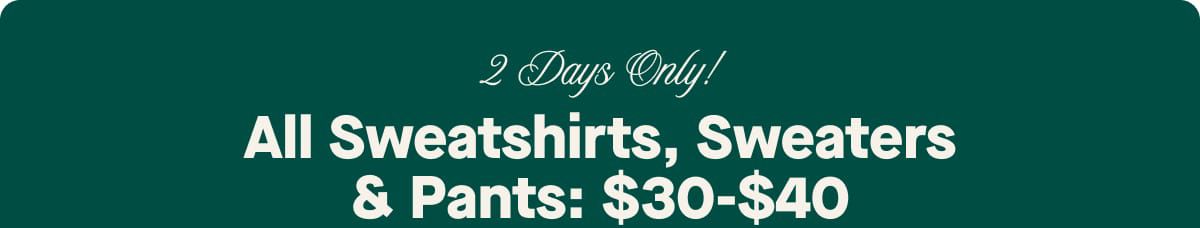 2 Days Only! All Sweatshirts, Sweaters & Pants: $30-$40