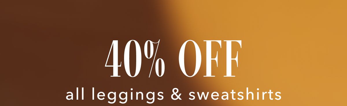 40% Off all leggings & sweatshirts