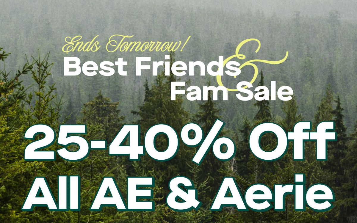 Ends Tomorrow! Best Friends & Fam Sale | 25-40% Off All AE & Aerie