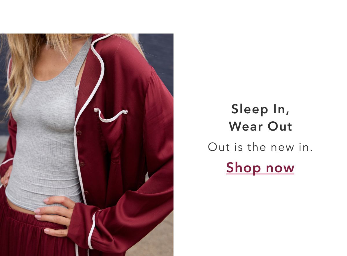 Sleep In, Wear Out | Out Is The New In. Shop now